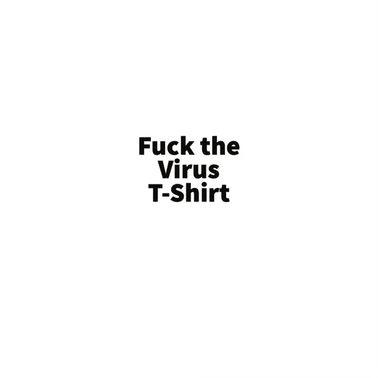 Fuck The Virus T-Shirt